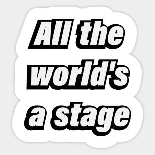 All the world's a stage - Fun quote Sticker